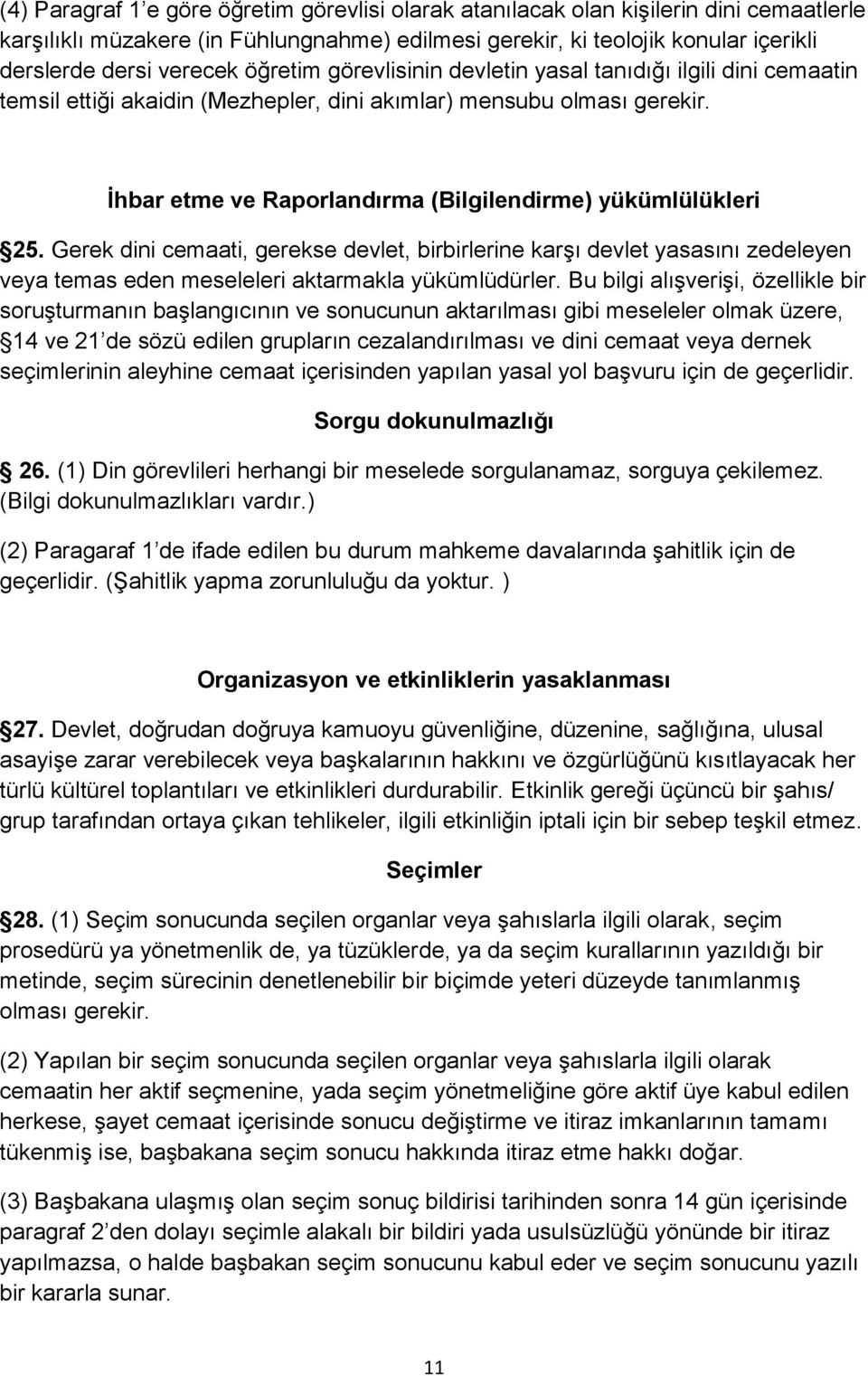 Gerek dini cemaati, gerekse devlet, birbirlerine karşı devlet yasasını zedeleyen veya temas eden meseleleri aktarmakla yükümlüdürler.