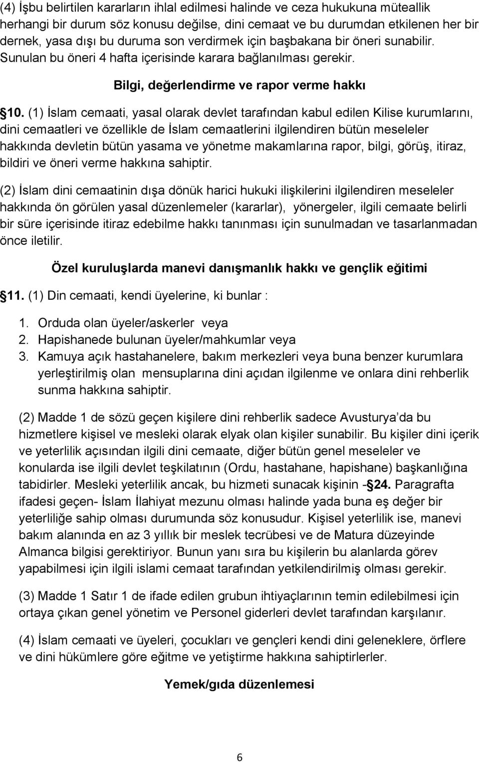 (1) İslam cemaati, yasal olarak devlet tarafından kabul edilen Kilise kurumlarını, dini cemaatleri ve özellikle de İslam cemaatlerini ilgilendiren bütün meseleler hakkında devletin bütün yasama ve