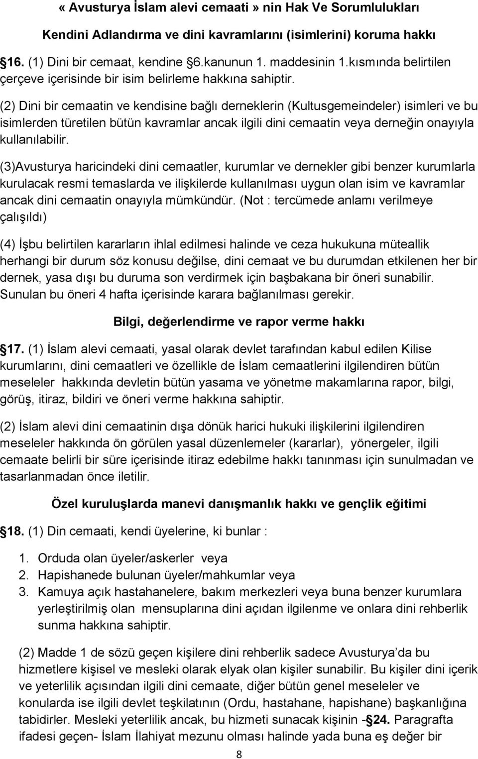 (2) Dini bir cemaatin ve kendisine bağlı derneklerin (Kultusgemeindeler) isimleri ve bu isimlerden türetilen bütün kavramlar ancak ilgili dini cemaatin veya derneğin onayıyla kullanılabilir.