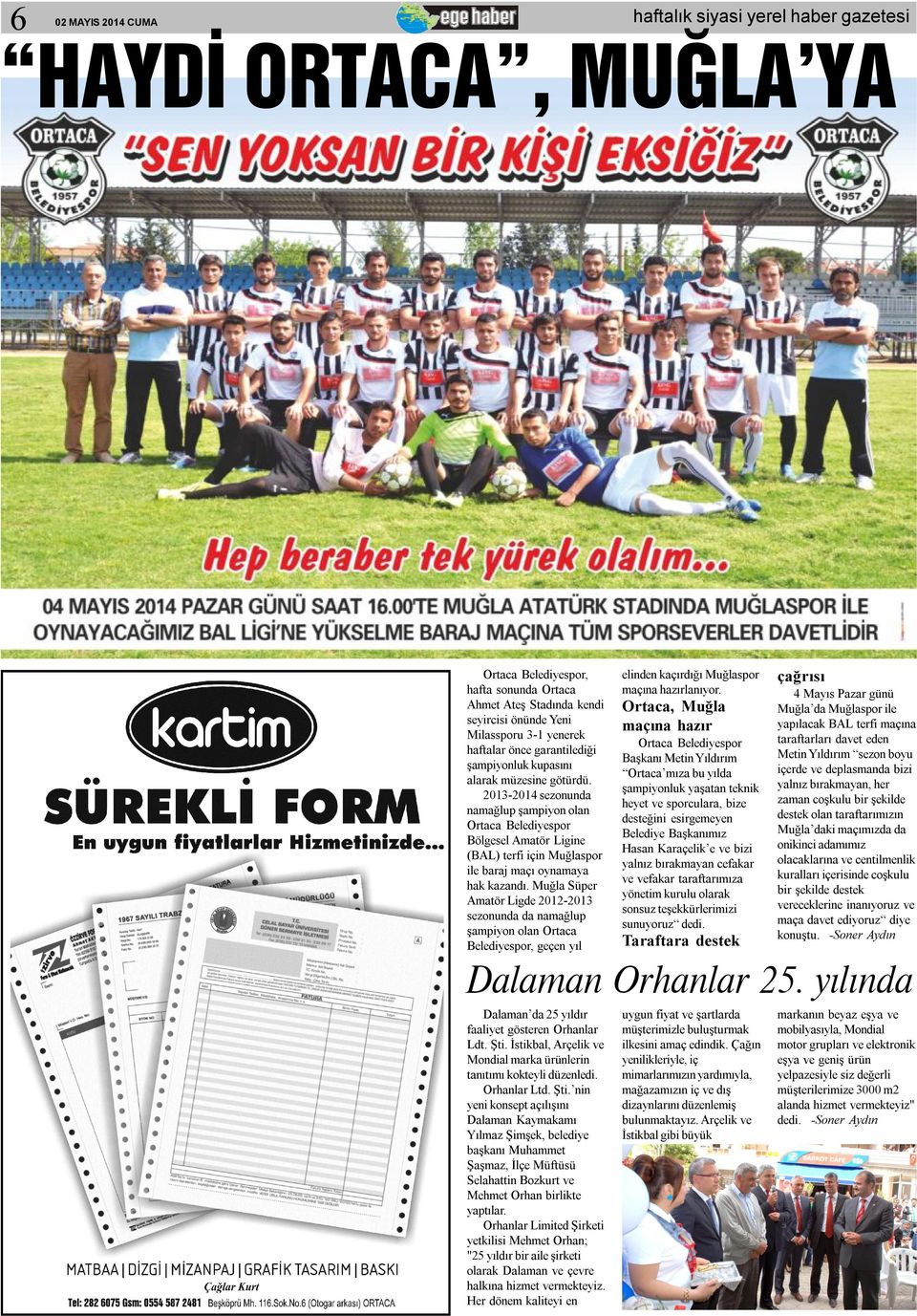 Muğla Süper Amatör Ligde 2012-2013 sezonunda da namağlup şampiyon olan Ortaca Belediyespor, geçen yıl elinden kaçırdığı Muğlaspor maçına hazırlanıyor.