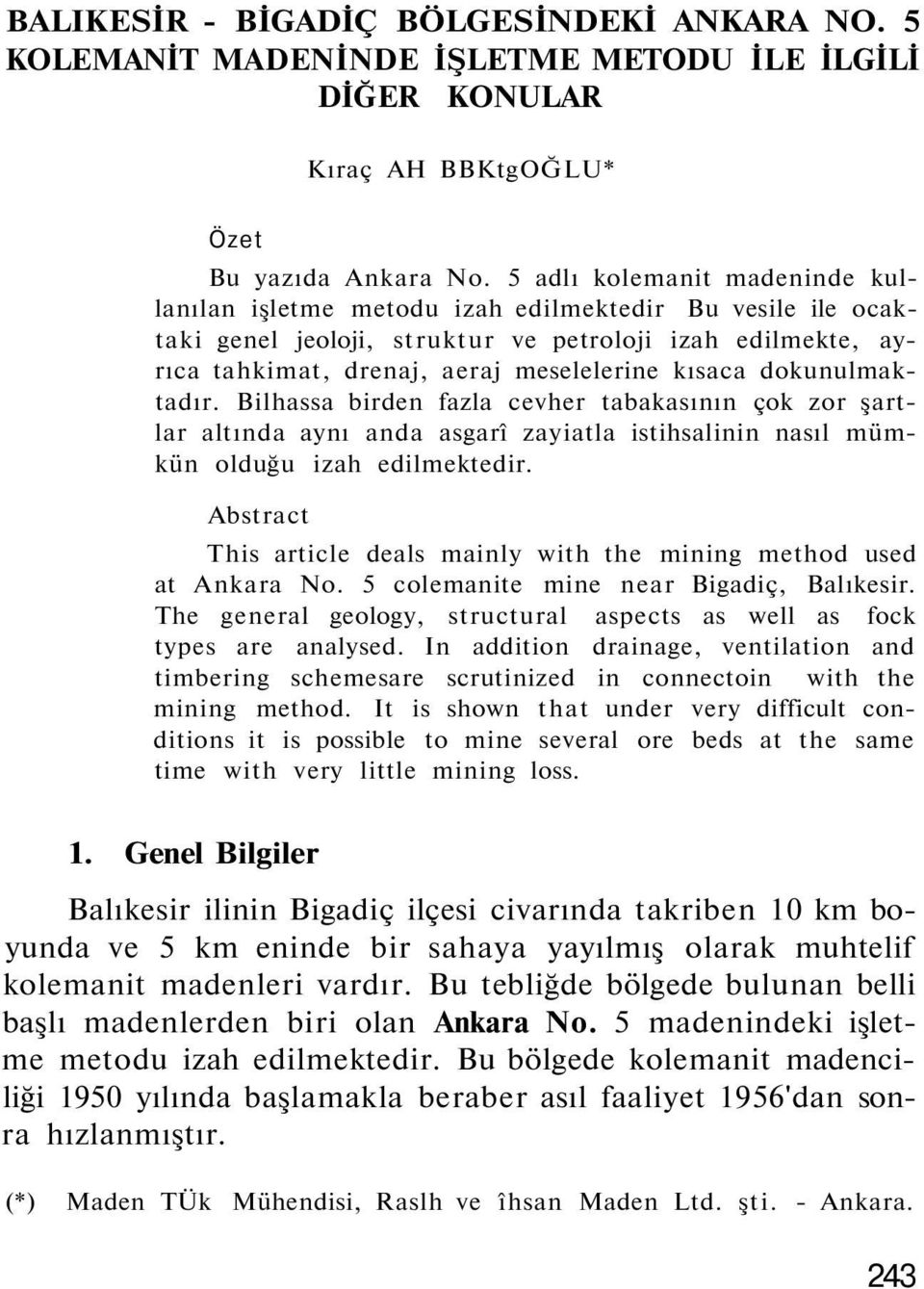 dokunulmaktadır. Bilhassa birden fazla cevher tabakasının çok zor şartlar altında aynı anda asgarî zayiatla istihsalinin nasıl mümkün olduğu izah edilmektedir.