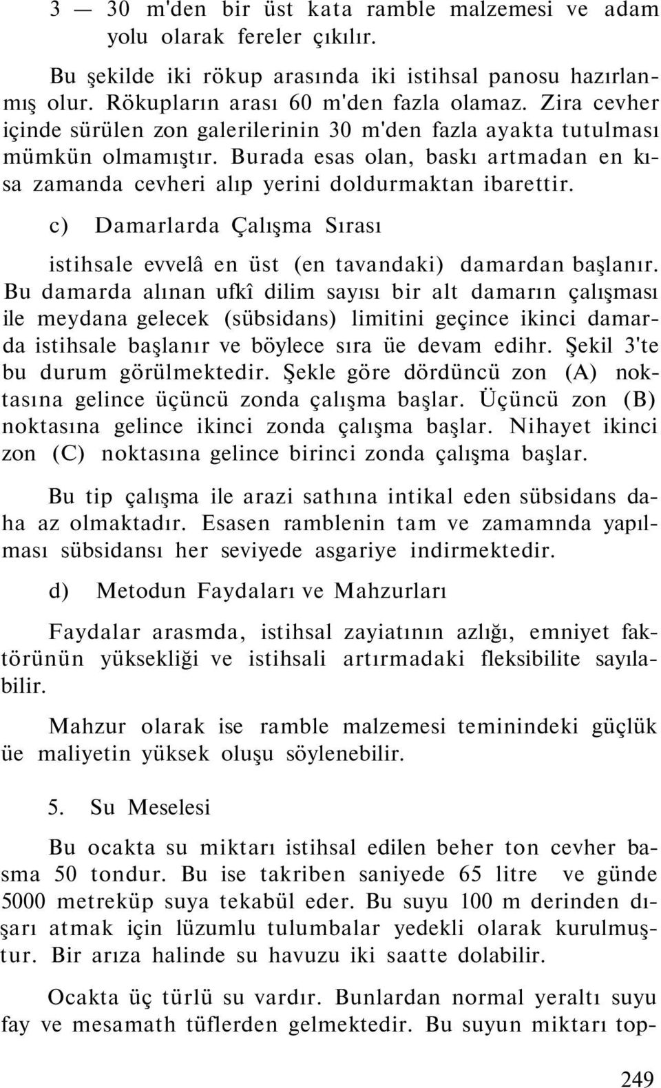 c) Damarlarda Çalışma Sırası istihsale evvelâ en üst (en tavandaki) damardan başlanır.