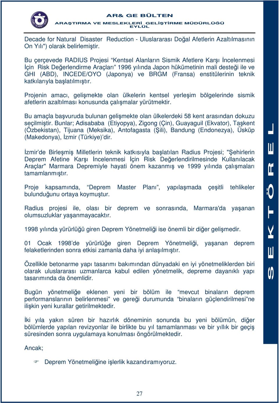 BRGM (Fransa) enstitülerinin teknik katkılarıyla başlatılmıştır. Projenin amacı, gelişmekte olan ülkelerin kentsel yerleşim bölgelerinde sismik afetlerin azaltılması konusunda çalışmalar yürütmektir.