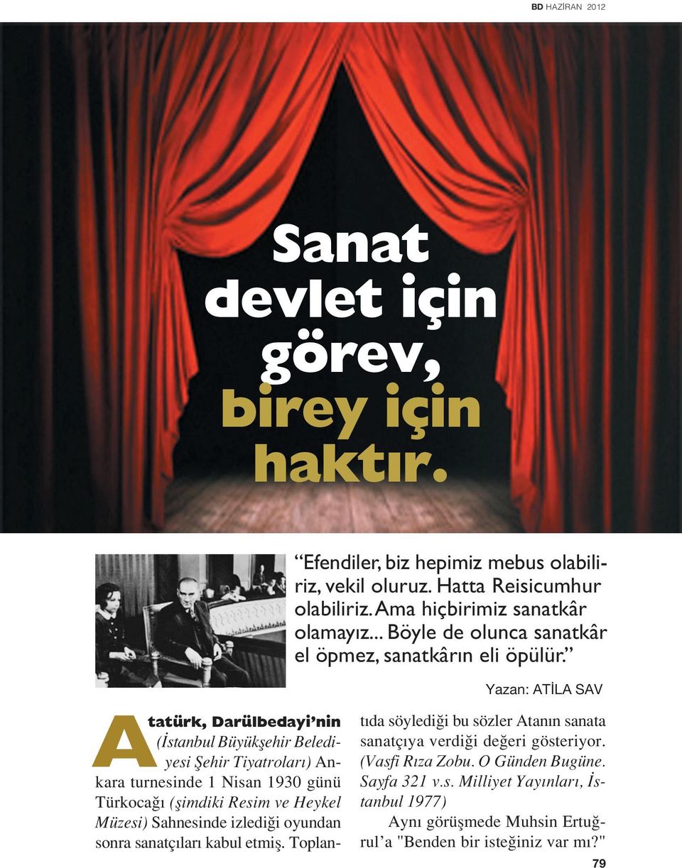 Yazan: AT LA SAV Atatürk, Darülbedayi nin ( stanbul Büyükflehir Belediyesi fiehir Tiyatrolar ) Ankara turnesinde 1 Nisan 1930 günü Türkoca (flimdiki Resim ve Heykel