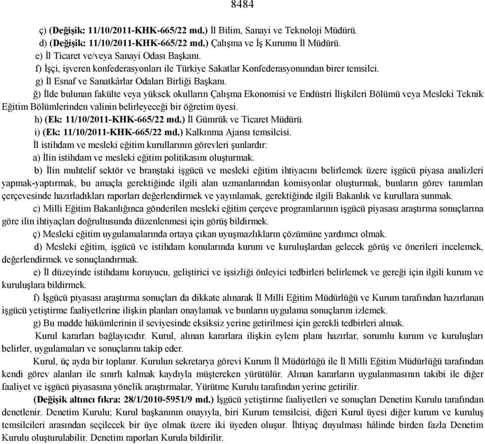 ğ) İlde bulunan fakülte veya yüksek okulların Çalışma Ekonomisi ve Endüstri İlişkileri Bölümü veya Mesleki Teknik Eğitim Bölümlerinden valinin belirleyeceği bir öğretim üyesi.