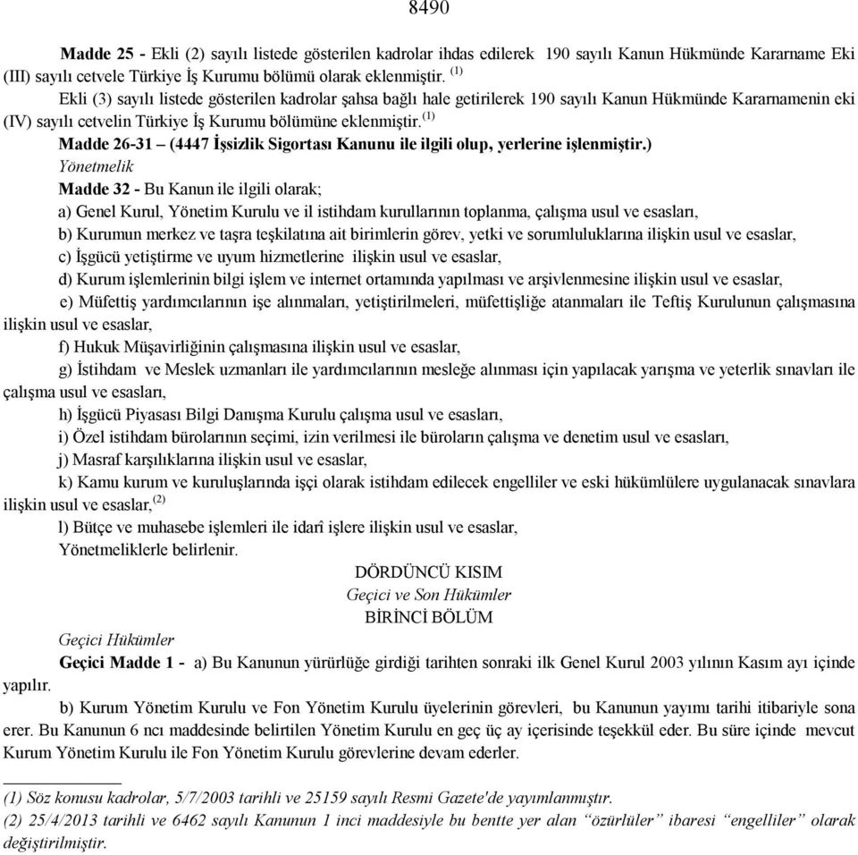 (1) Madde 26-31 (4447 İşsizlik Sigortası Kanunu ile ilgili olup, yerlerine işlenmiştir.