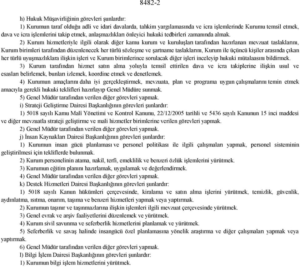 2) Kurum hizmetleriyle ilgili olarak diğer kamu kurum ve kuruluşları tarafından hazırlanan mevzuat taslaklarını, Kurum birimleri tarafından düzenlenecek her türlü sözleşme ve şartname taslaklarını,