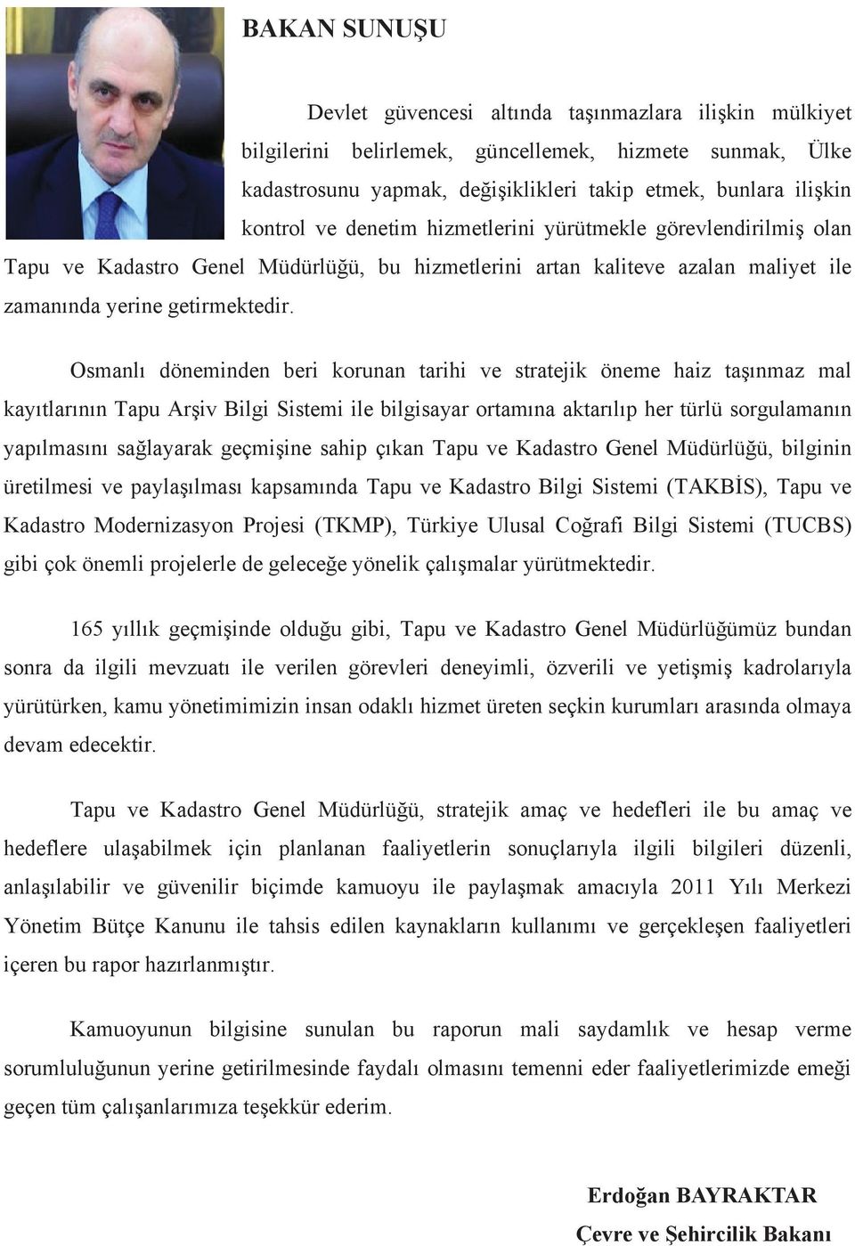 Osmanl döneminden beri korunan tarihi ve stratejik öneme haiz ta nmaz mal kay tlar n n Tapu Ar iv Bilgi Sistemi ile bilgisayar ortam na aktar l p her türlü sorgulaman n yap lmas n sa layarak geçmi