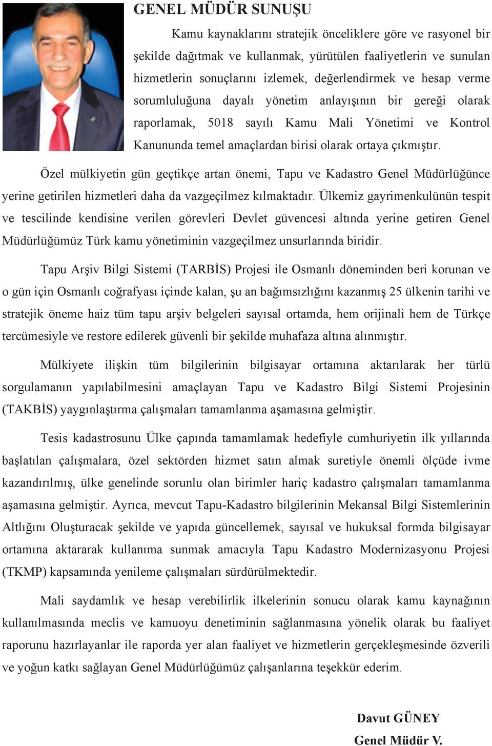 Özel mülkiyetin gün geçtikçe artan önemi, Tapu ve Kadastro Genel Müdürlü ünce yerine getirilen hizmetleri daha da vazgeçilmez k lmaktad r.