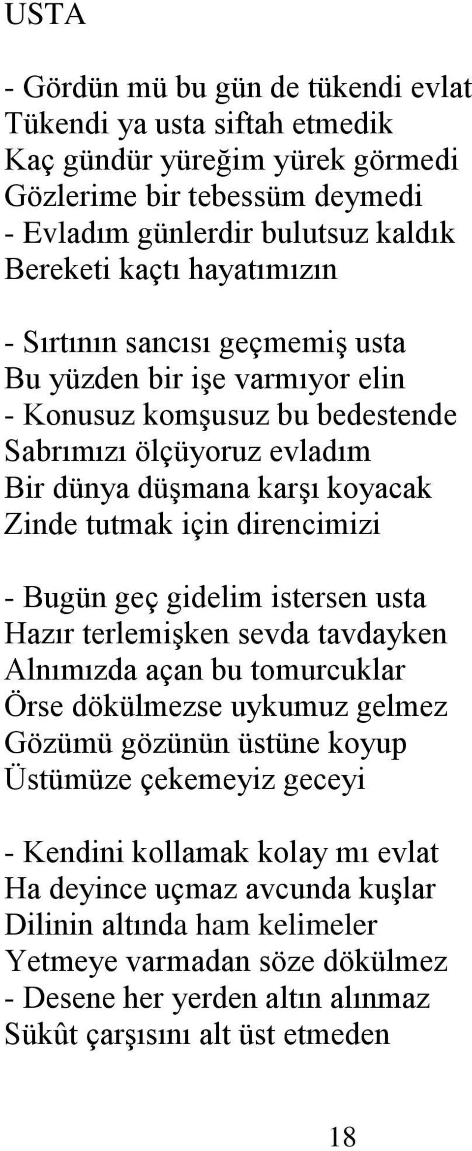 direncimizi - Bugün geç gidelim istersen usta Hazır terlemiģken sevda tavdayken Alnımızda açan bu tomurcuklar Örse dökülmezse uykumuz gelmez Gözümü gözünün üstüne koyup Üstümüze çekemeyiz