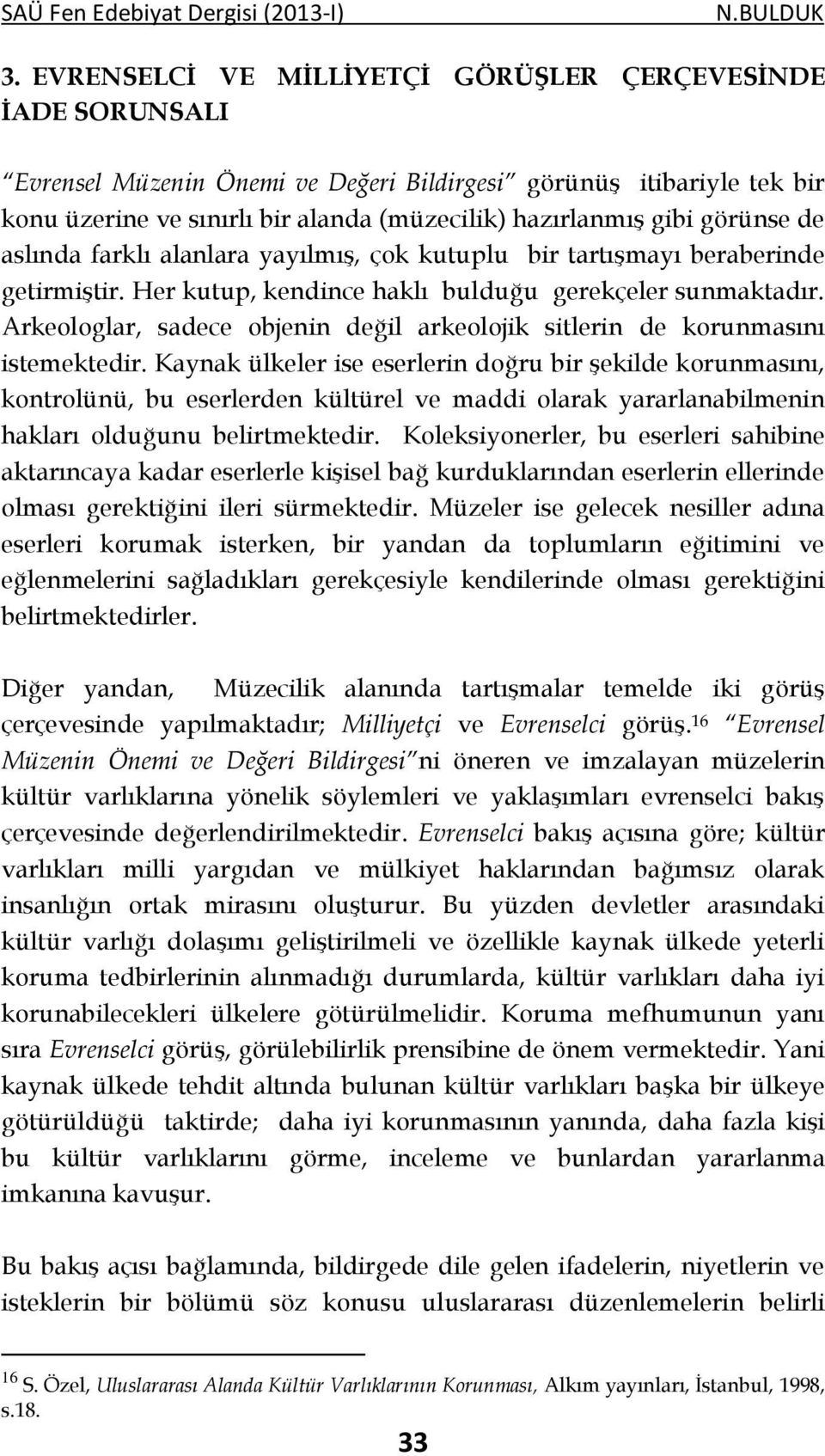 Arkeologlar, sadece objenin değil arkeolojik sitlerin de korunmasını istemektedir.