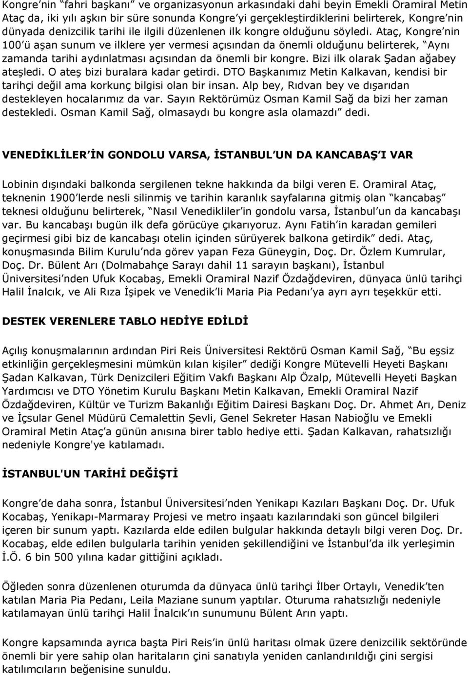 Ataç, Kongre nin 100 ü aşan sunum ve ilklere yer vermesi açısından da önemli olduğunu belirterek, Aynı zamanda tarihi aydınlatması açısından da önemli bir kongre.