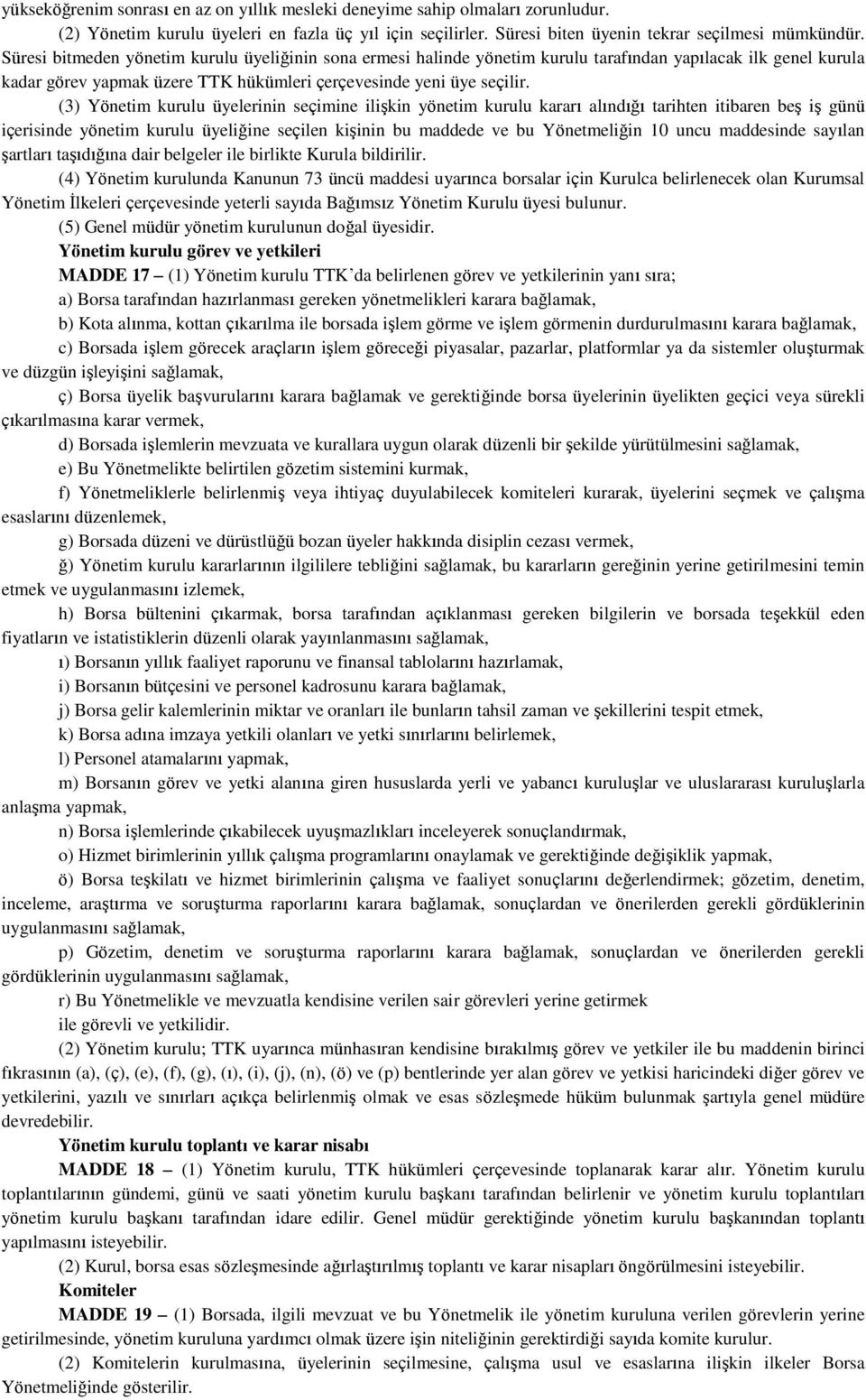 (3) Yönetim kurulu üyelerinin seçimine ilişkin yönetim kurulu kararı alındığı tarihten itibaren beş iş günü içerisinde yönetim kurulu üyeliğine seçilen kişinin bu maddede ve bu Yönetmeliğin 10 uncu