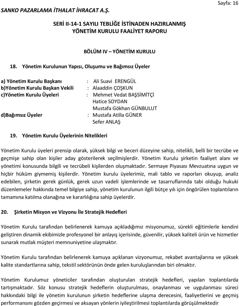 Hatice SOYDAN Mustafa Gökhan GÜNBULUT d)bağımsız Üyeler : Mustafa Atilla GÜNER Sefer ANLAŞ 19.