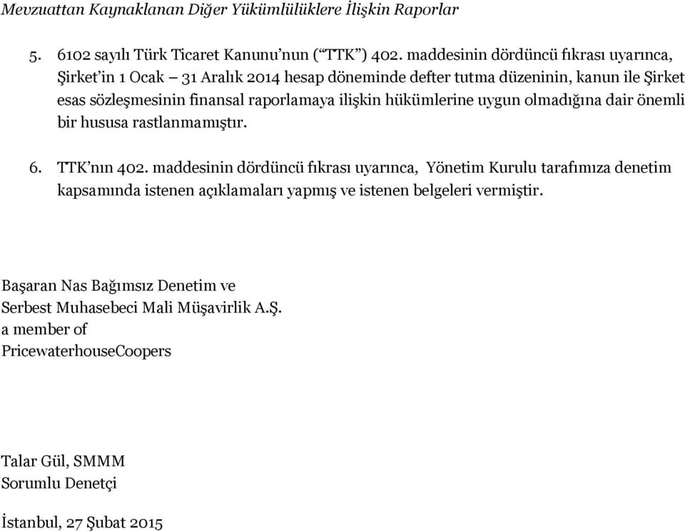 ilişkin hükümlerine uygun olmadığına dair önemli bir hususa rastlanmamıştır. 6. TTK nın 402.