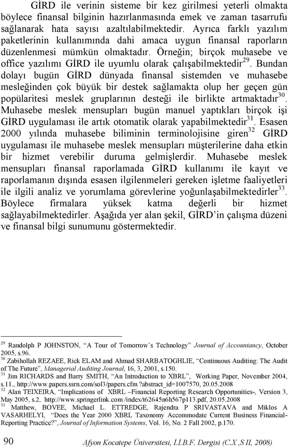 Örneğin; birçok muhasebe ve office yazılımı GİRD ile uyumlu olarak çalışabilmektedir 29.