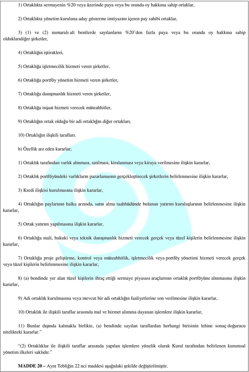 portföy yönetim hizmeti veren şirketler, 7) Ortaklığa danışmanlık hizmeti veren şirketler, 8) Ortaklığa inşaat hizmeti verecek müteahhitler, 9) Ortaklığın ortak olduğu bir adi ortaklığın diğer