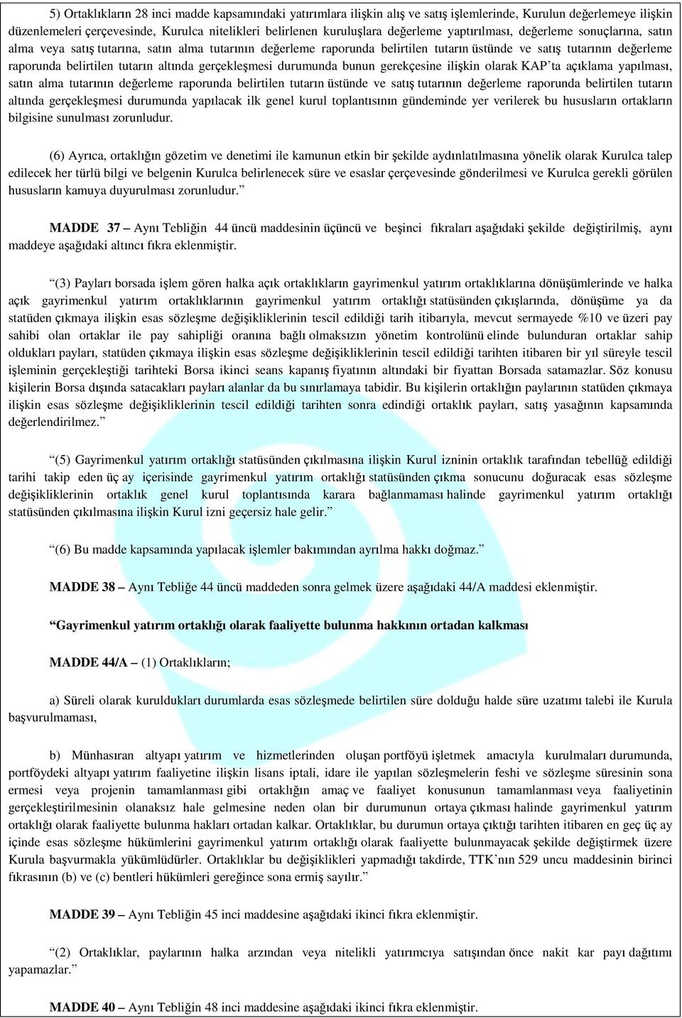 tutarın altında gerçekleşmesi durumunda bunun gerekçesine ilişkin olarak KAP ta açıklama yapılması, satın alma tutarının değerleme raporunda belirtilen tutarın üstünde ve satış tutarının değerleme