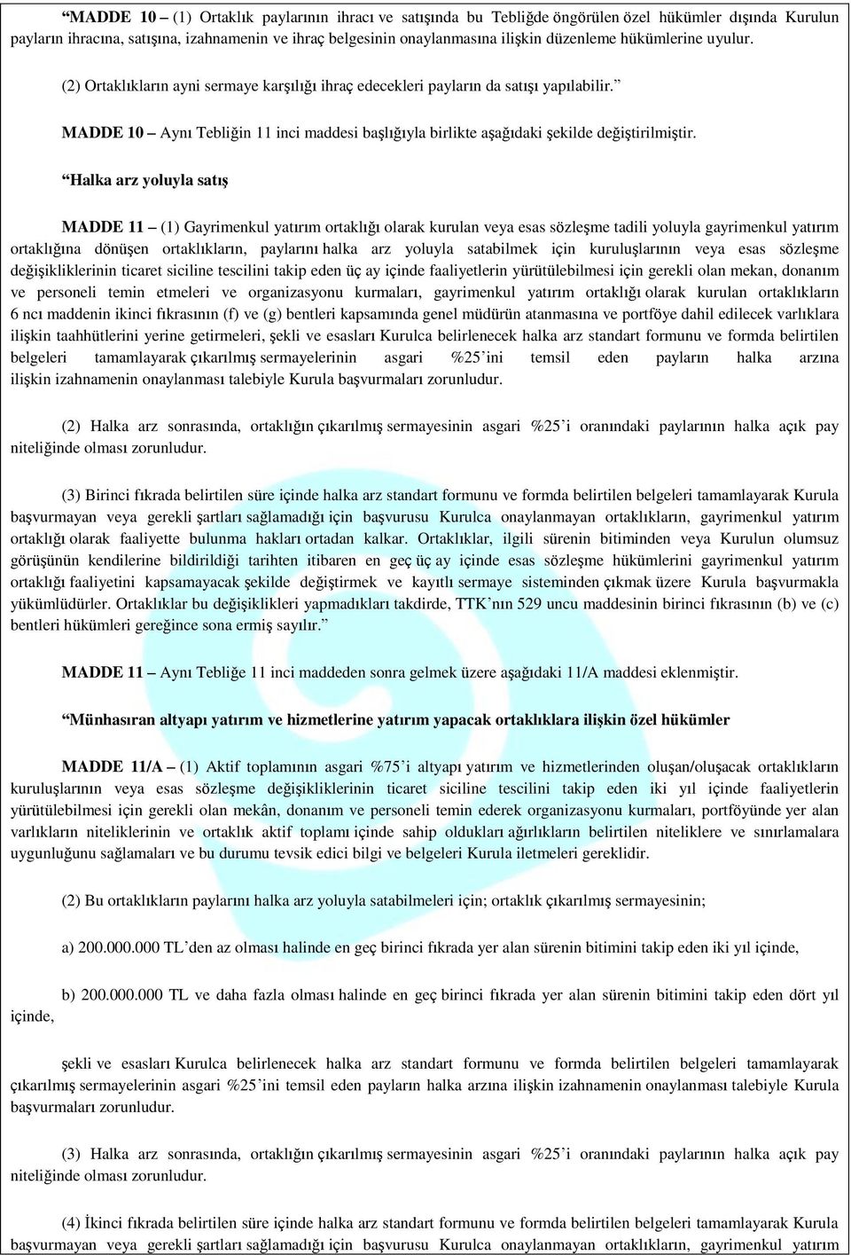 MADDE 10 Aynı Tebliğin 11 inci maddesi başlığıyla birlikte aşağıdaki şekilde değiştirilmiştir.