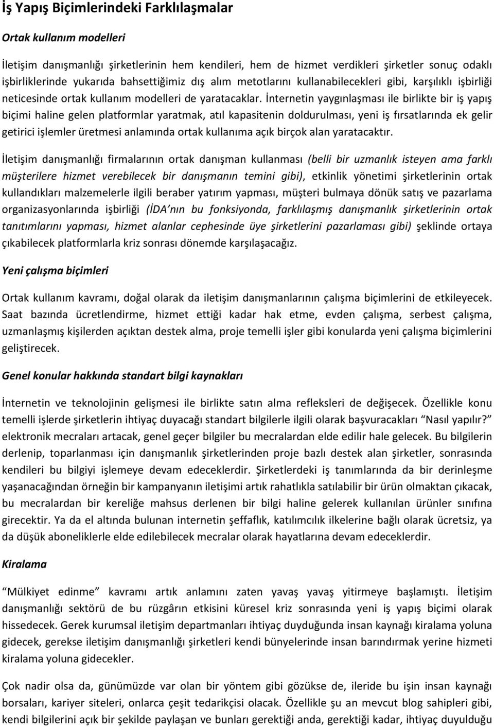 İnternetin yaygınlaşması ile birlikte bir iş yapış biçimi haline gelen platformlar yaratmak, atıl kapasitenin doldurulması, yeni iş fırsatlarında ek gelir getirici işlemler üretmesi anlamında ortak