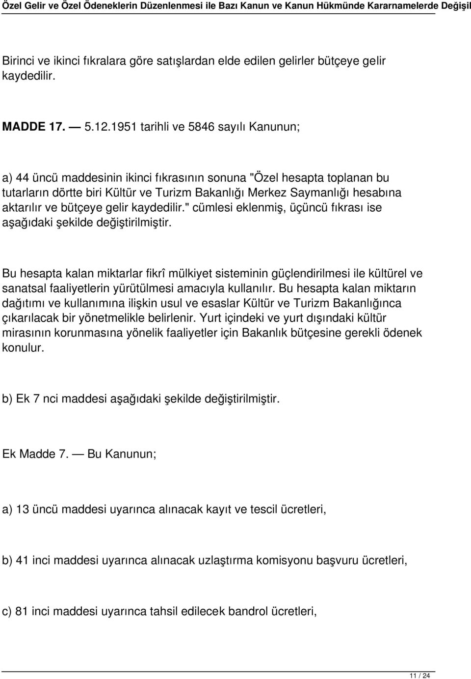 bütçeye gelir kaydedilir." cümlesi eklenmiş, üçüncü fıkrası ise aşağıdaki şekilde değiştirilmiştir.