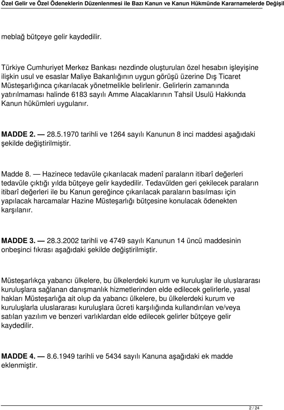 belirlenir. Gelirlerin zamanında yatırılmaması halinde 6183 sayılı Amme Alacaklarının Tahsil Usulü Hakkında Kanun hükümleri uygulanır. MADDE 2. 28.5.