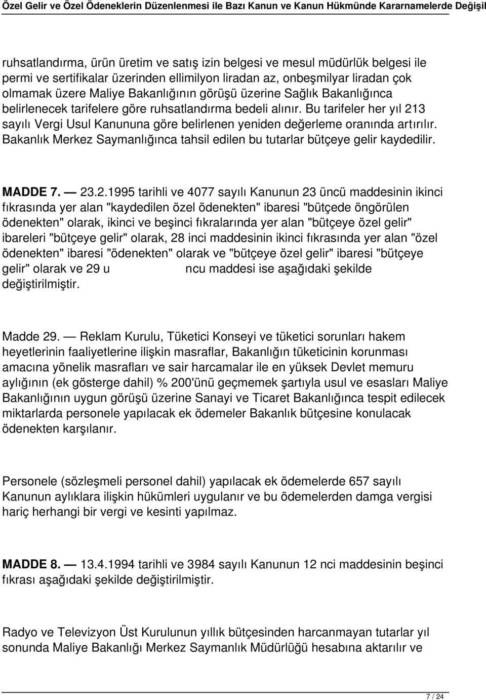 Bakanlık Merkez Saymanlığınca tahsil edilen bu tutarlar bütçeye gelir kaydedilir. MADDE 7. 23