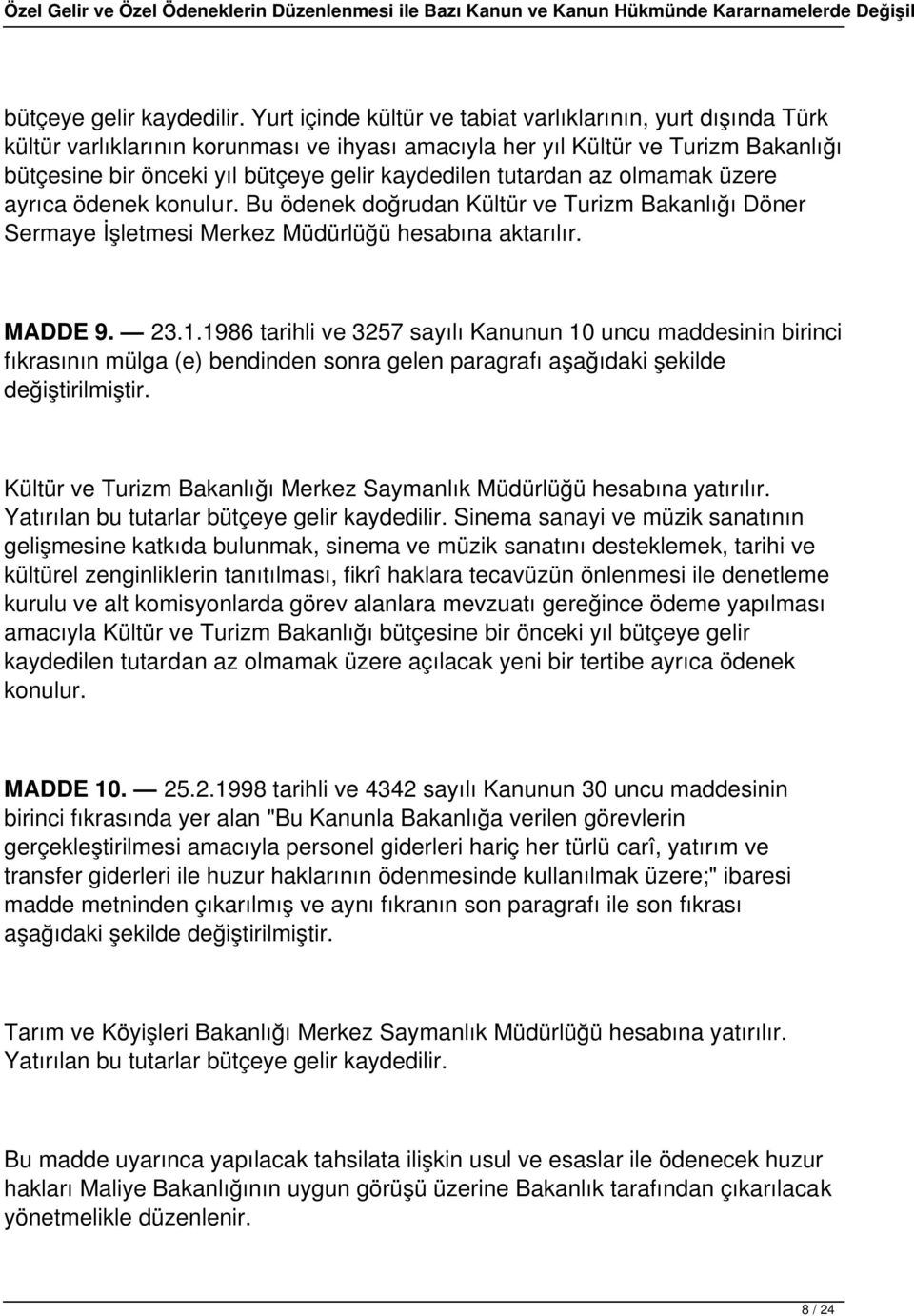 tutardan az olmamak üzere ayrıca ödenek konulur. Bu ödenek doğrudan Kültür ve Turizm Bakanlığı Döner Sermaye İşletmesi Merkez Müdürlüğü hesabına aktarılır. MADDE 9. 23.1.