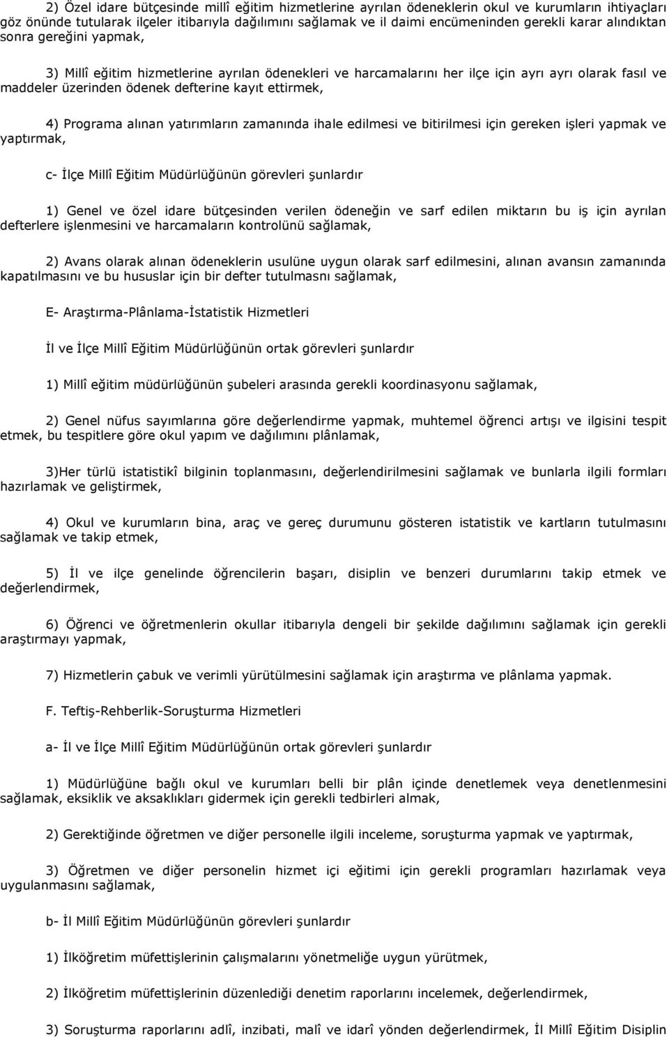 Programa alınan yatırımların zamanında ihale edilmesi ve bitirilmesi için gereken iģleri yapmak ve yaptırmak, c- Ġlçe Millî Eğitim Müdürlüğünün görevleri Ģunlardır 1) Genel ve özel idare bütçesinden