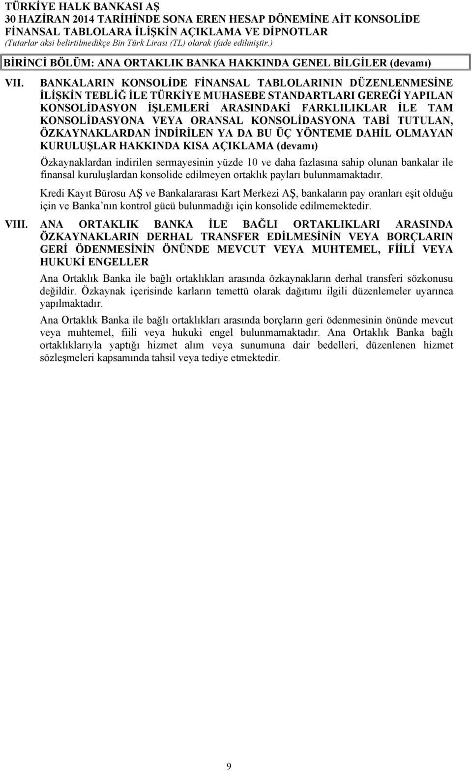 ORANSAL KONSOLİDASYONA TABİ TUTULAN, ÖZKAYNAKLARDAN İNDİRİLEN YA DA BU ÜÇ YÖNTEME DAHİL OLMAYAN KURULUŞLAR HAKKINDA KISA AÇIKLAMA (devamı) Özkaynaklardan indirilen sermayesinin yüzde 10 ve daha