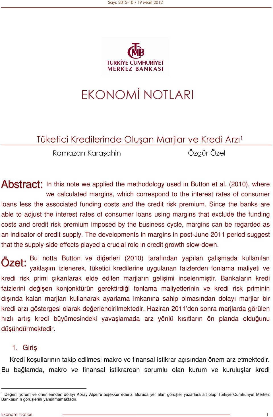 Since the banks are able to adjust the interest rates of consumer loans using margins that exclude the funding costs and credit risk premium imposed by the business cycle, margins can be regarded as