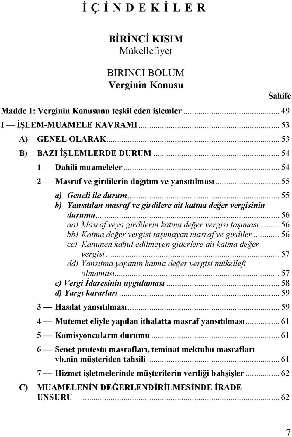 .. 55 b) Yansıtılan masraf ve girdilere ait katma değer vergisinin durumu... 56 aa) Masraf veya girdilerin katma değer vergisi taşıması... 56 bb) Katma değer vergisi taşımayan masraf ve girdiler.