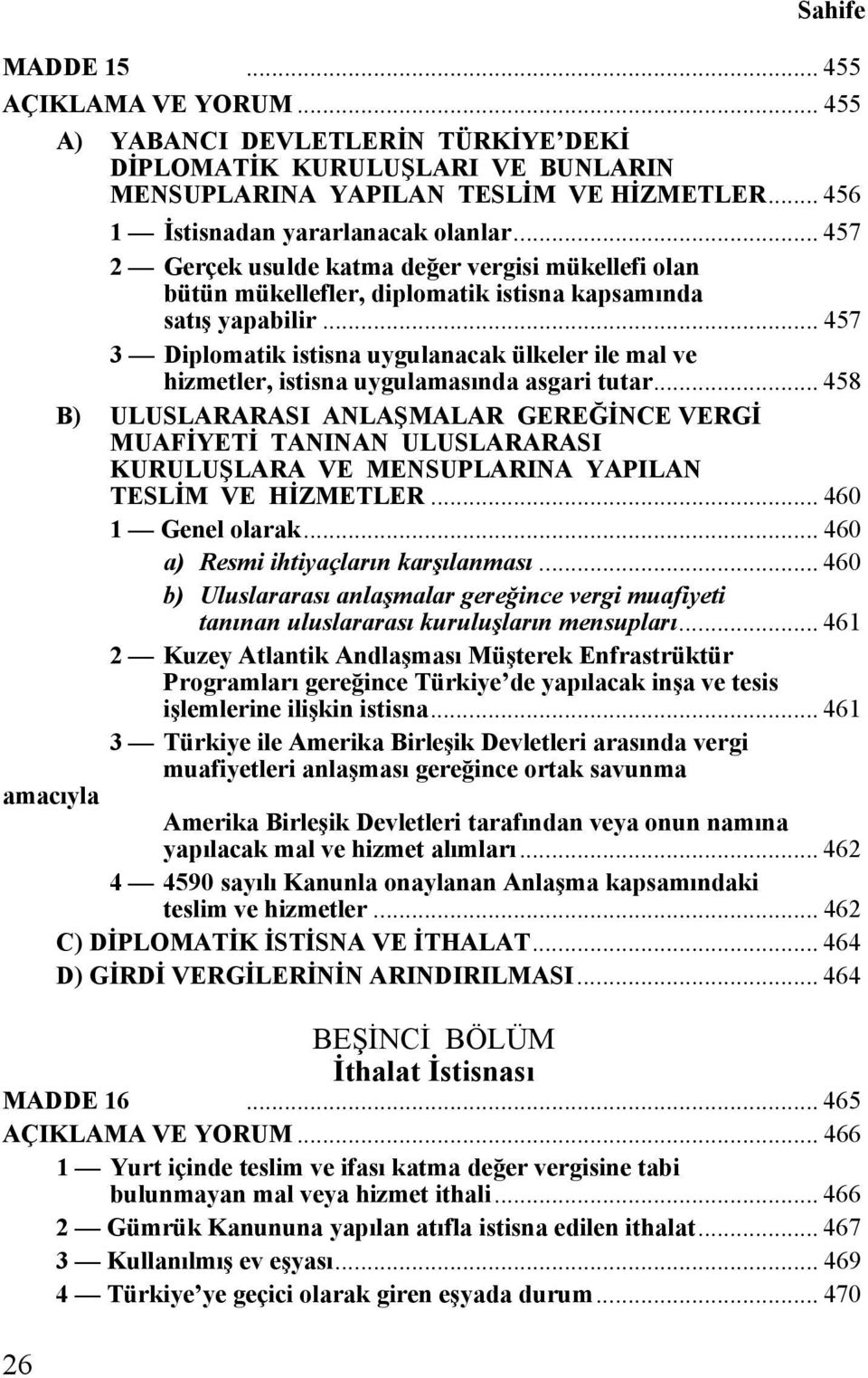 .. 457 3 Diplomatik istisna uygulanacak ülkeler ile mal ve hizmetler, istisna uygulamasında asgari tutar.