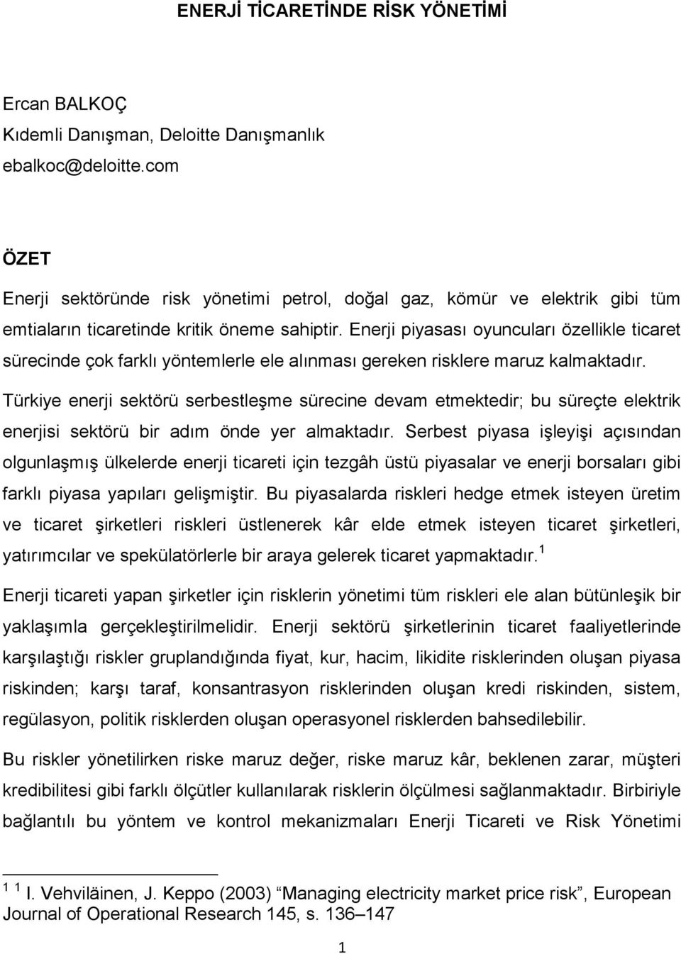 Enerji piyasası oyuncuları özellikle ticaret sürecinde çok farklı yöntemlerle ele alınması gereken risklere maruz kalmaktadır.