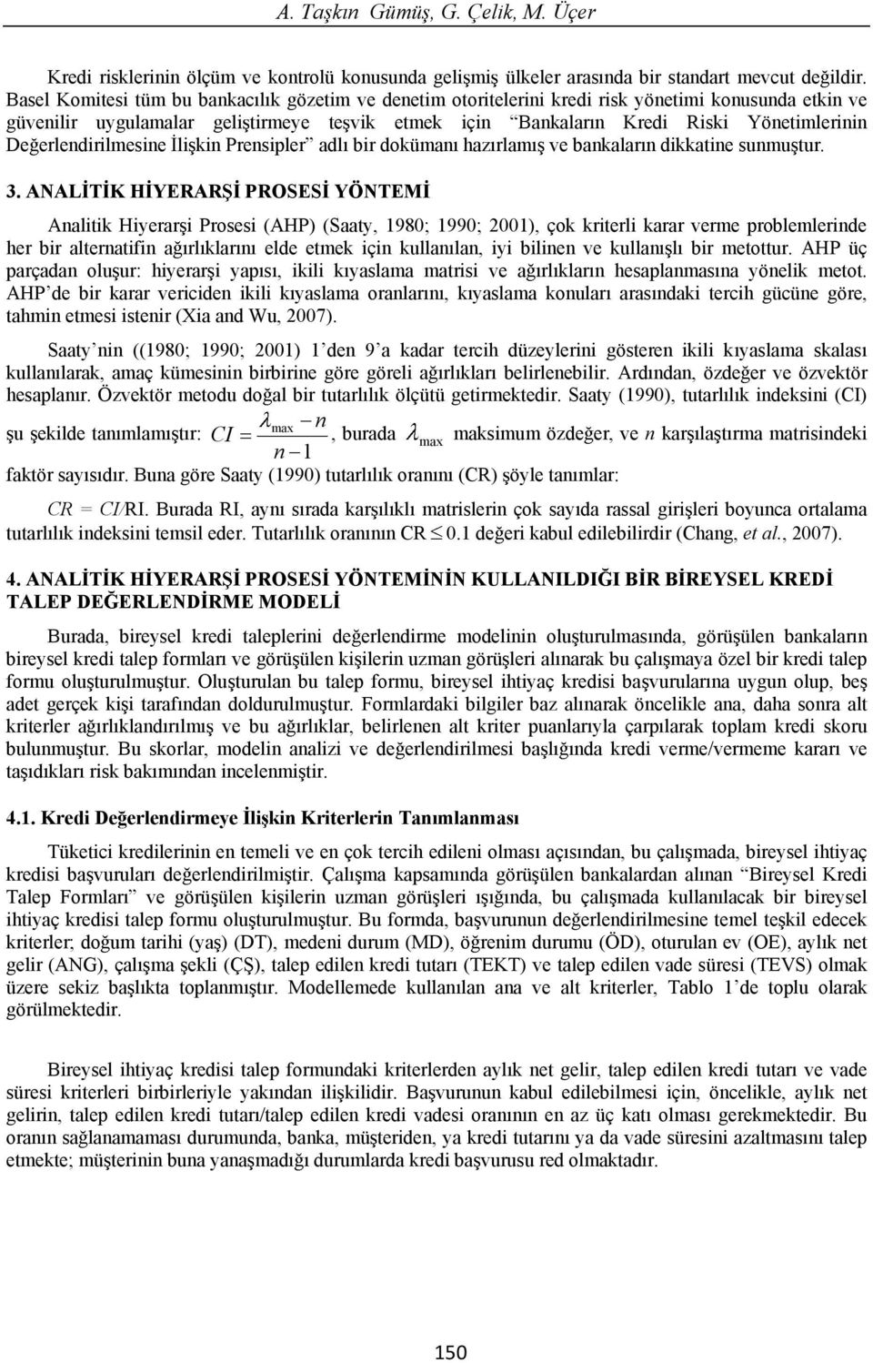 erlendirilmesine li kin Prensipler adl bir doküman haz rlam ve bankalar n dikkatine sunmu tur. 3.