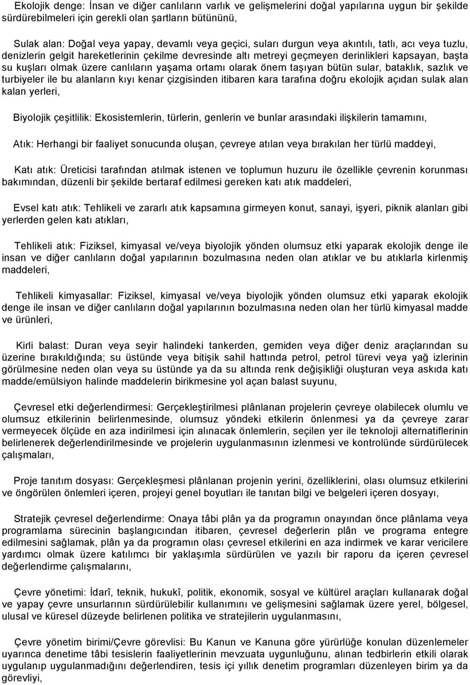 yaşama ortamı olarak önem taşıyan bütün sular, bataklık, sazlık ve turbiyeler ile bu alanların kıyı kenar çizgisinden itibaren kara tarafına doğru ekolojik açıdan sulak alan kalan yerleri, Biyolojik