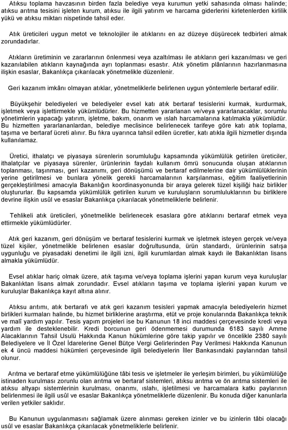 Atıkların üretiminin ve zararlarının önlenmesi veya azaltılması ile atıkların geri kazanılması ve geri kazanılabilen atıkların kaynağında ayrı toplanması esastır.