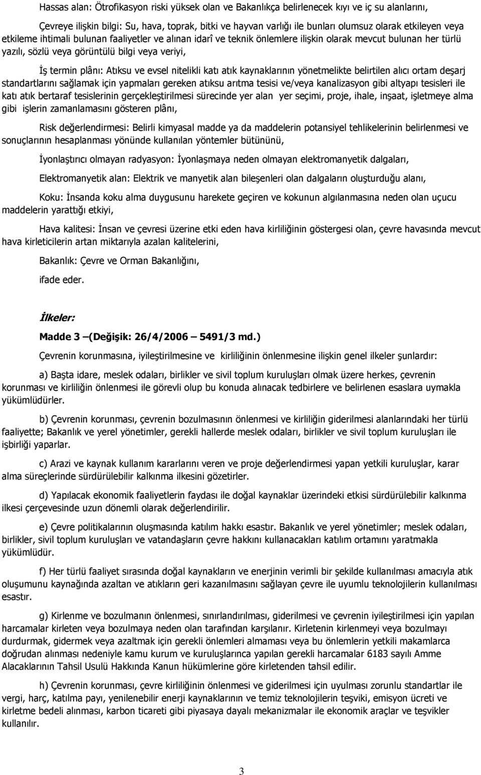 nitelikli katı atık kaynaklarının yönetmelikte belirtilen alıcı ortam deşarj standartlarını sağlamak için yapmaları gereken atıksu arıtma tesisi ve/veya kanalizasyon gibi altyapı tesisleri ile katı