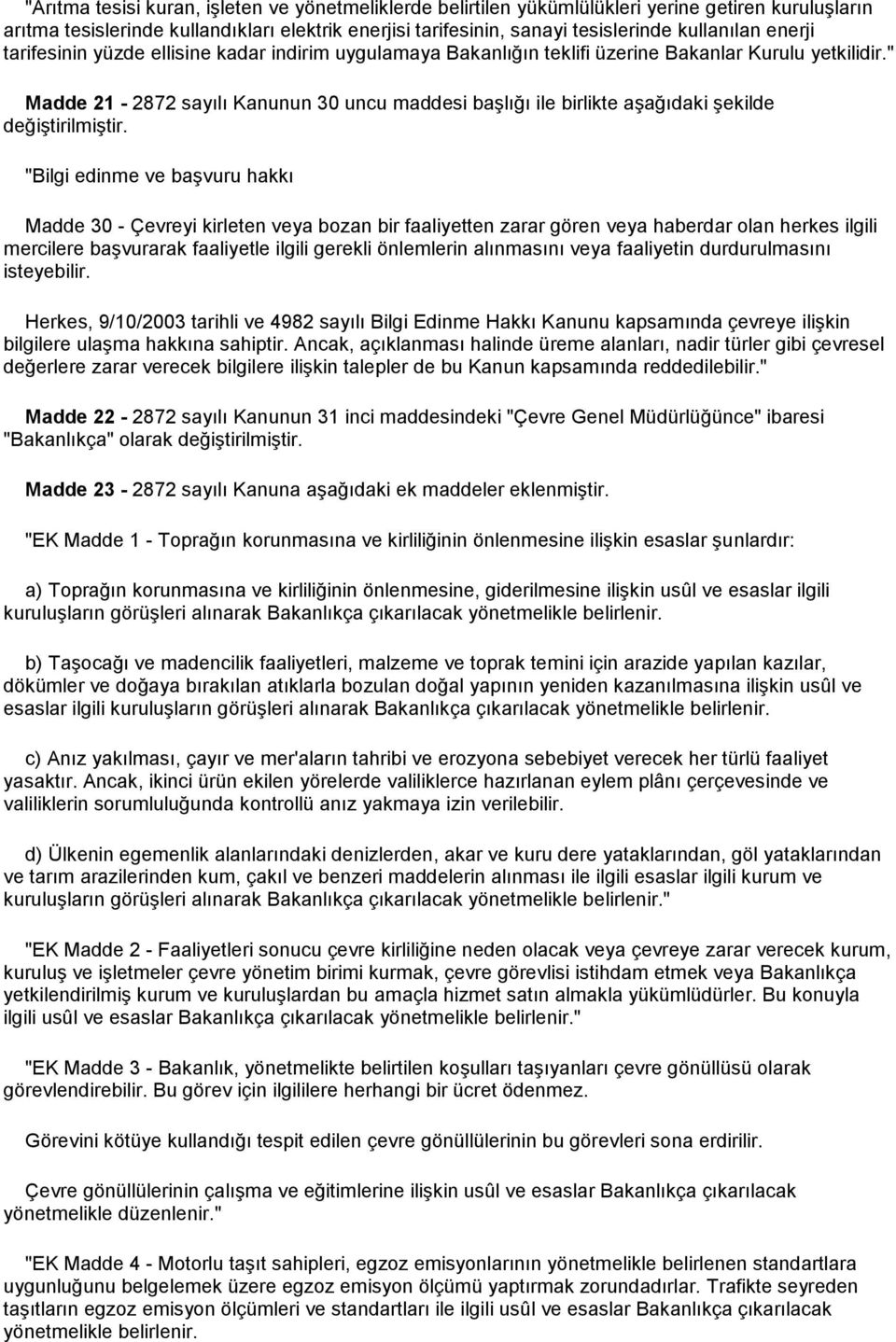 " Madde 21-2872 sayılı Kanunun 30 uncu maddesi başlığı ile birlikte aşağıdaki şekilde değiştirilmiştir.