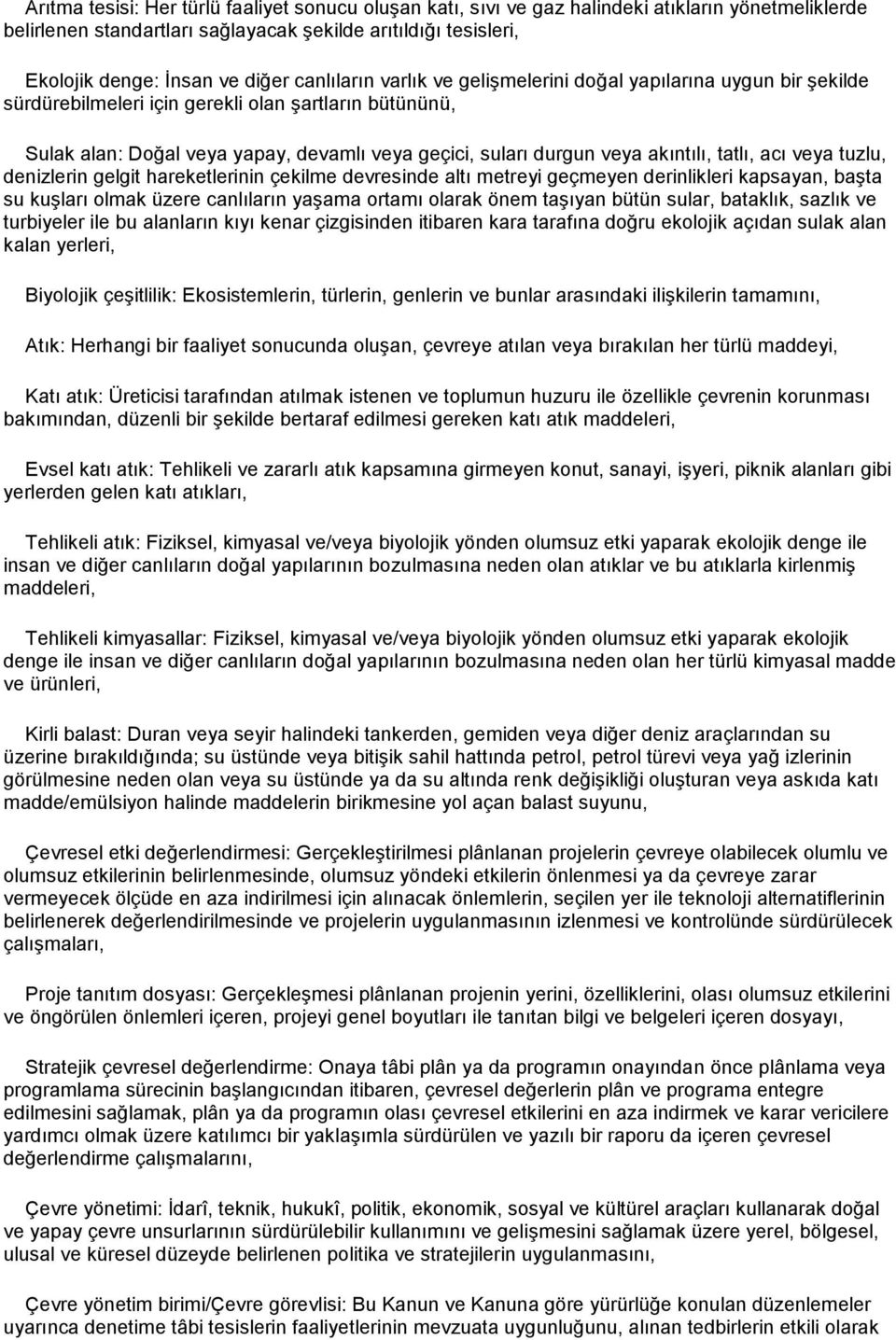 akıntılı, tatlı, acı veya tuzlu, denizlerin gelgit hareketlerinin çekilme devresinde altı metreyi geçmeyen derinlikleri kapsayan, başta su kuşları olmak üzere canlıların yaşama ortamı olarak önem