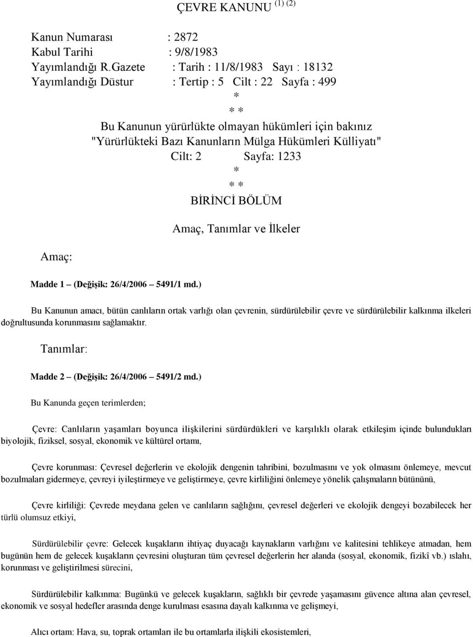 Külliyatı" Cilt: 2 Sayfa: 1233 * * * BİRİNCİ BÖLÜM Amaç: Amaç, Tanımlar ve İlkeler Madde 1 (DeğiĢik: 26/4/2006 5491/1 md.