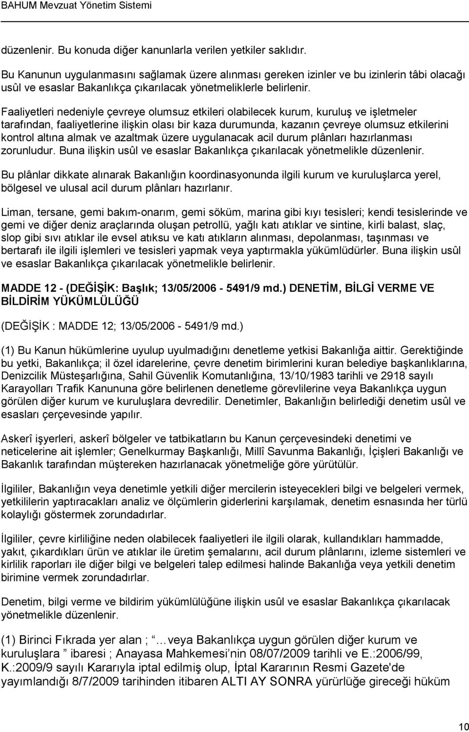 Faaliyetleri nedeniyle çevreye olumsuz etkileri olabilecek kurum, kuruluş ve işletmeler tarafından, faaliyetlerine ilişkin olası bir kaza durumunda, kazanın çevreye olumsuz etkilerini kontrol altına