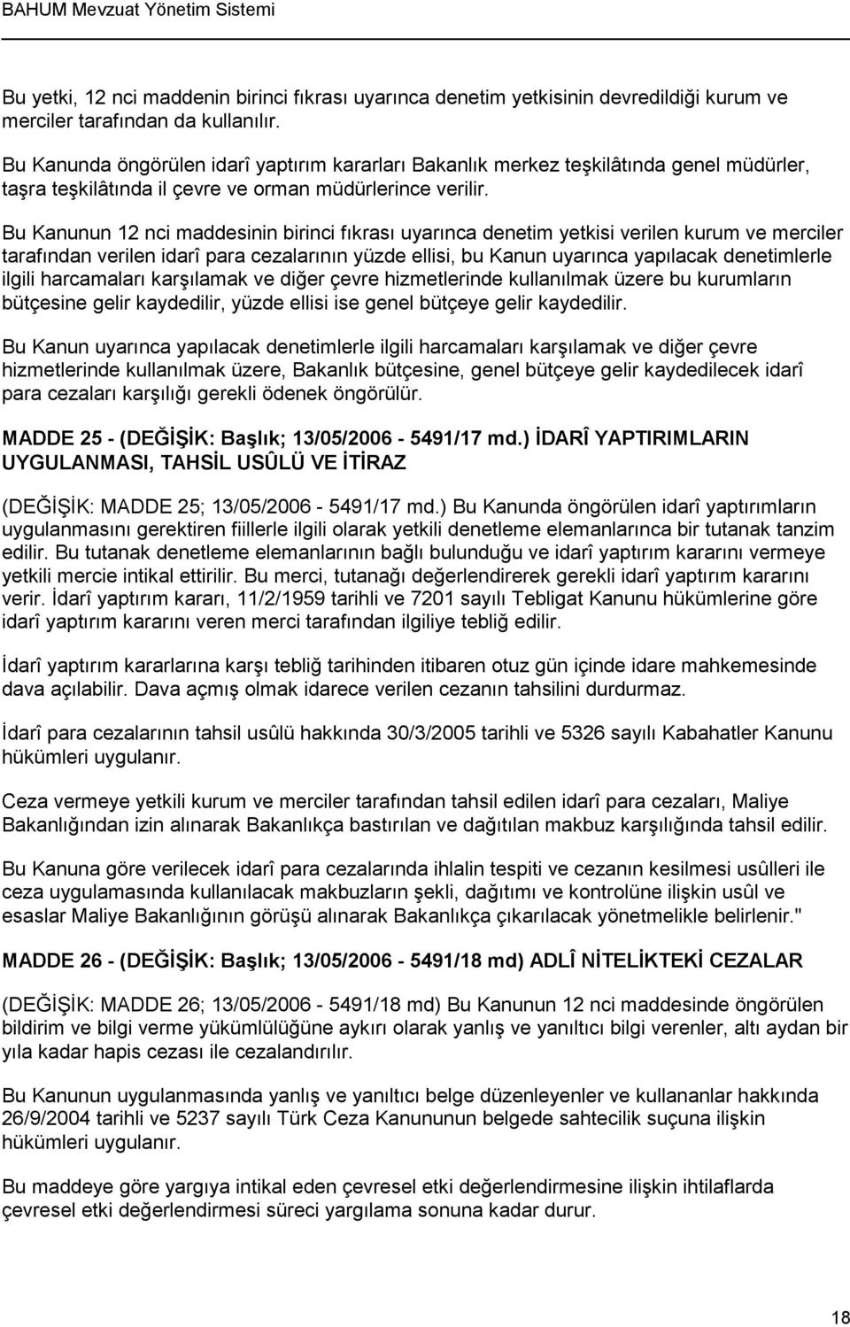 Bu Kanunun 12 nci maddesinin birinci fıkrası uyarınca denetim yetkisi verilen kurum ve merciler tarafından verilen idarî para cezalarının yüzde ellisi, bu Kanun uyarınca yapılacak denetimlerle ilgili