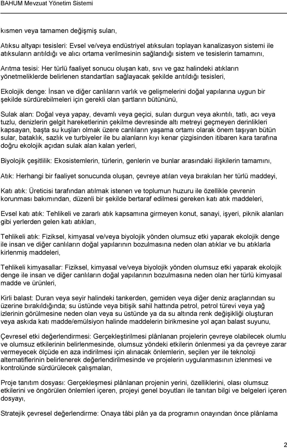 Ekolojik denge: İnsan ve diğer canlıların varlık ve gelişmelerini doğal yapılarına uygun bir şekilde sürdürebilmeleri için gerekli olan şartların bütününü, Sulak alan: Doğal veya yapay, devamlı veya