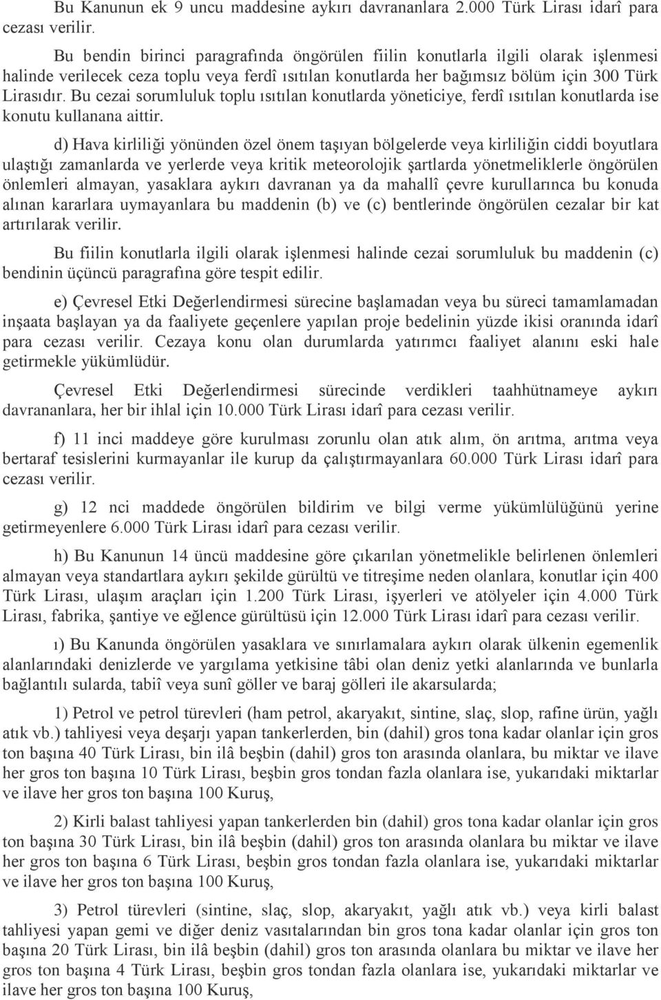 Bu cezai sorumluluk toplu ısıtılan konutlarda yöneticiye, ferdî ısıtılan konutlarda ise konutu kullanana aittir.