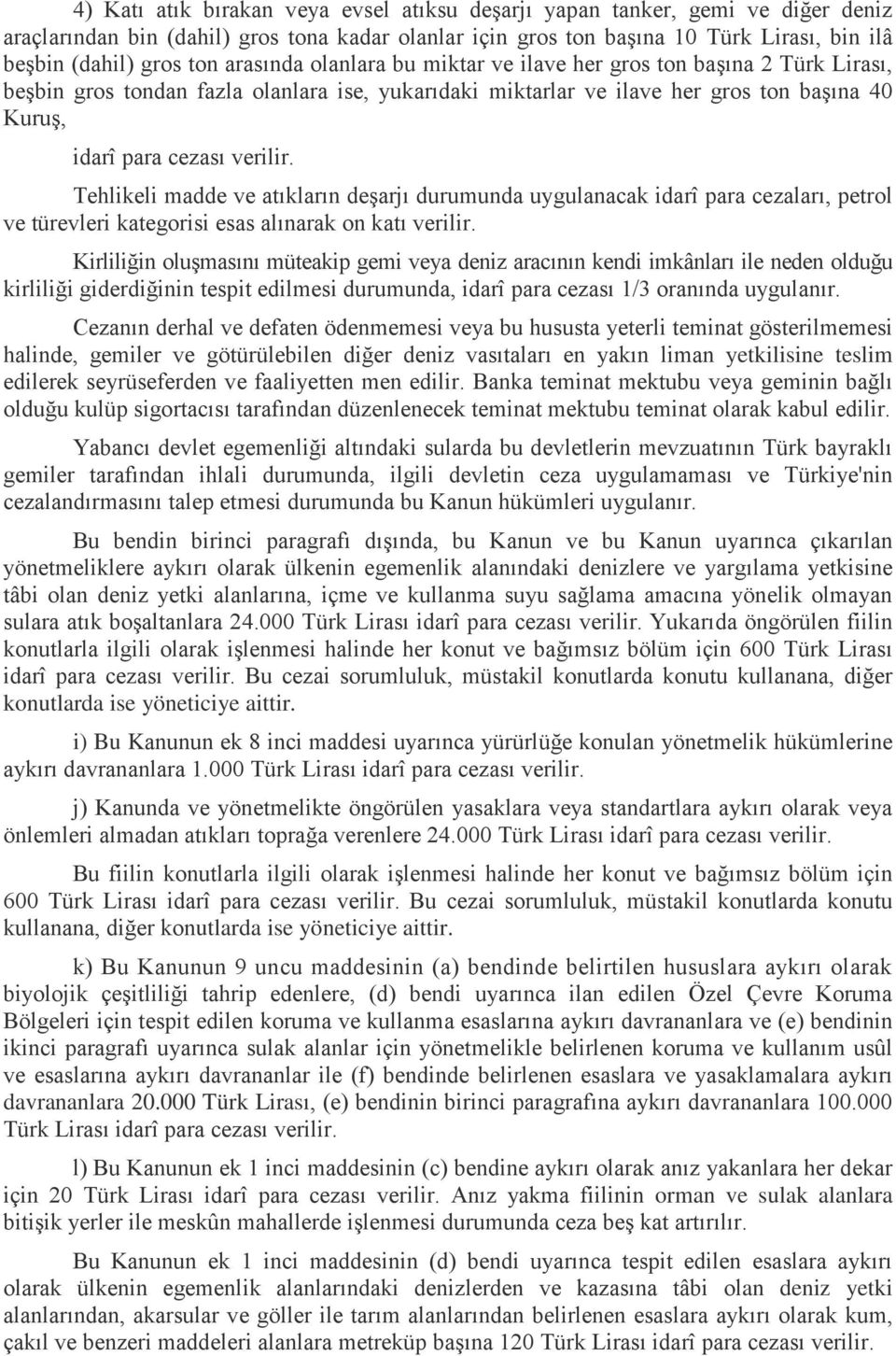 Tehlikeli madde ve atıkların deşarjı durumunda uygulanacak idarî para cezaları, petrol ve türevleri kategorisi esas alınarak on katı verilir.