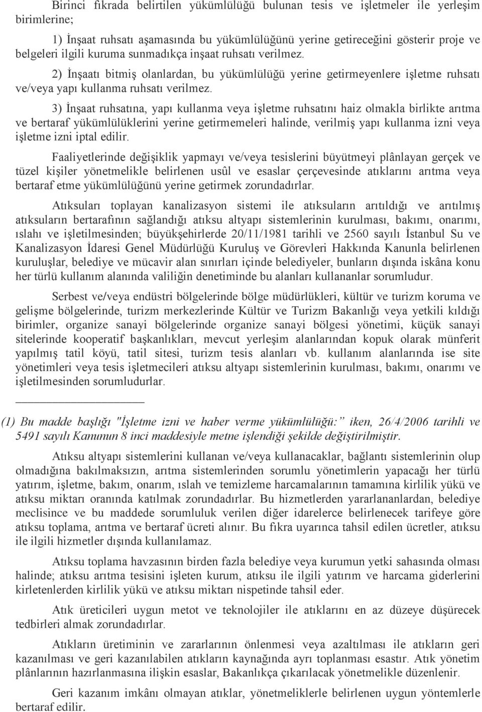 3) İnşaat ruhsatına, yapı kullanma veya işletme ruhsatını haiz olmakla birlikte arıtma ve bertaraf yükümlülüklerini yerine getirmemeleri halinde, verilmiş yapı kullanma izni veya işletme izni iptal