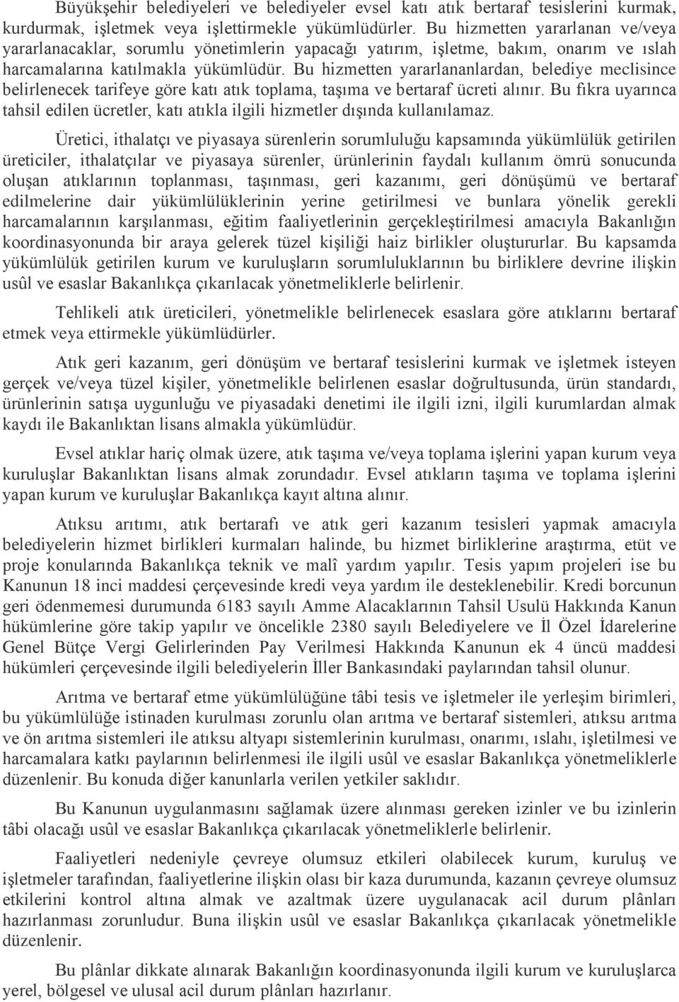 Bu hizmetten yararlananlardan, belediye meclisince belirlenecek tarifeye göre katı atık toplama, taşıma ve bertaraf ücreti alınır.