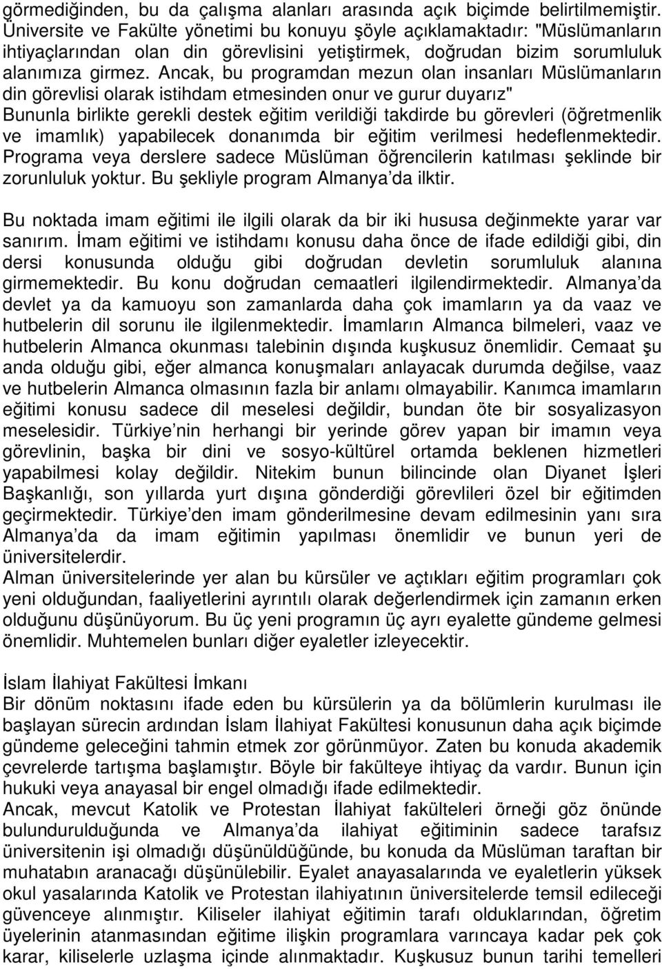 Ancak, bu programdan mezun olan insanları Müslümanların din görevlisi olarak istihdam etmesinden onur ve gurur duyarız" Bununla birlikte gerekli destek eğitim verildiği takdirde bu görevleri