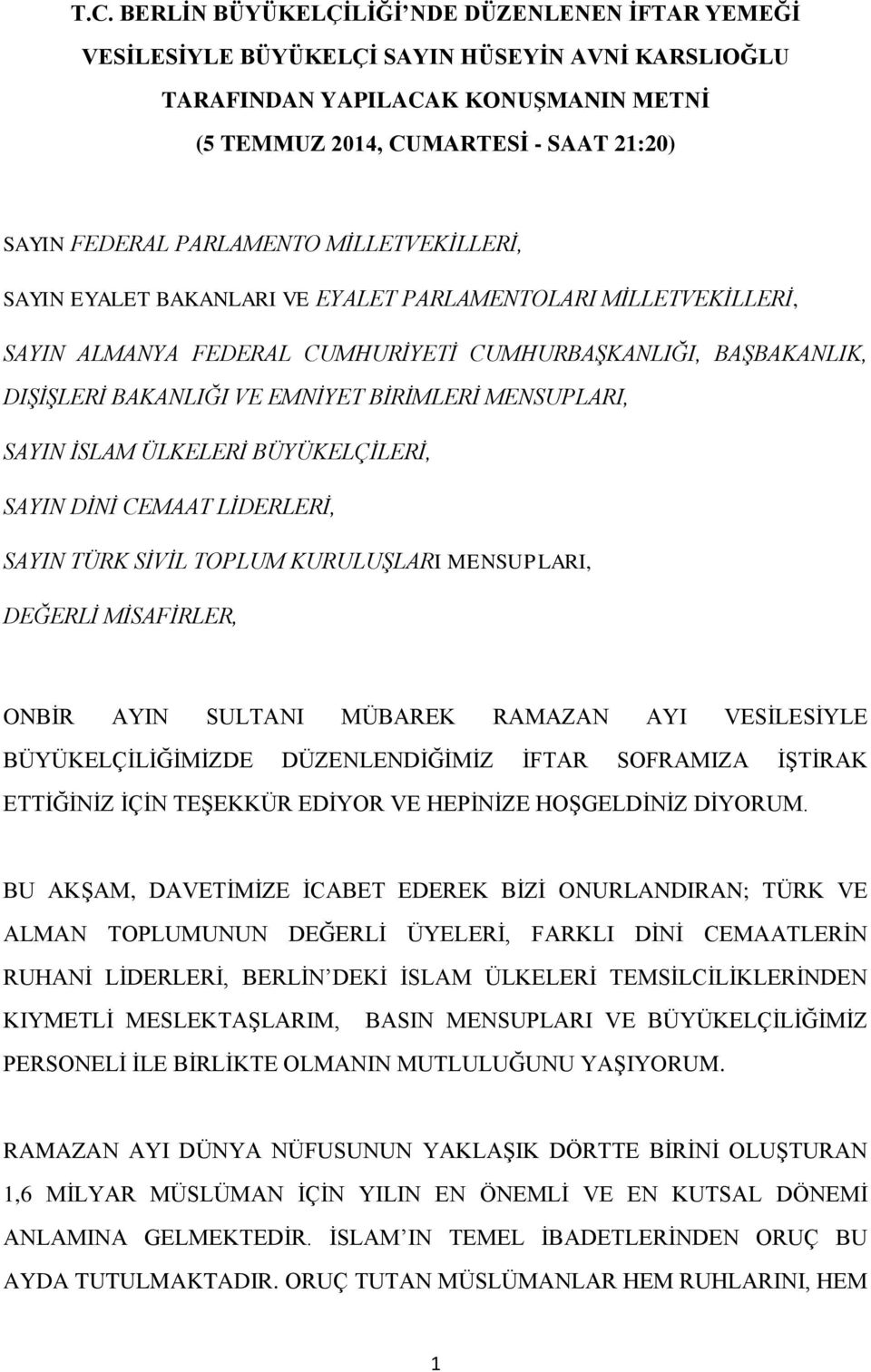 MENSUPLARI, SAYIN İSLAM ÜLKELERİ BÜYÜKELÇİLERİ, SAYIN DİNİ CEMAAT LİDERLERİ, SAYIN TÜRK SİVİL TOPLUM KURULUŞLARI MENSUPLARI, DEĞERLİ MİSAFİRLER, ONBİR AYIN SULTANI MÜBAREK RAMAZAN AYI VESİLESİYLE